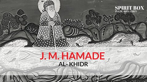 S2 #10/ J.M. Hamade on Al-Khidr
