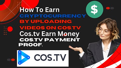 How To Earn Cryptocurrency By Uploading Videos On Cos.tv - Cos.tv Earn Money - Cos.tv Payment Proof