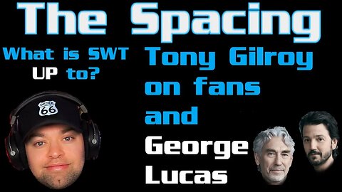 The Spacing - What Is Star Wars Theory UP To? - Tony Gilroy on KK, Fans, and George Lucas! - Flash