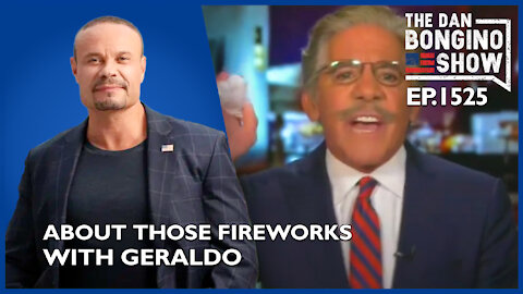 Ep. 1525 About Those Fireworks With Geraldo Last Night - The Dan Bongino Show