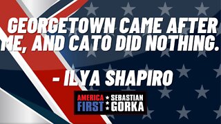 Georgetown came after me, and Cato did nothing. Ilya Shapiro with Sebastian Gorka on AMERICA First