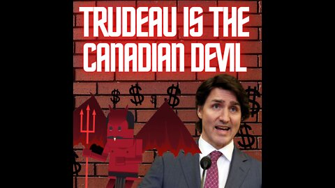 Ep. 29 Trudeau is the Canadian Devil