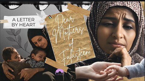 A Heartfelt letter for the Mothers of Falasteen