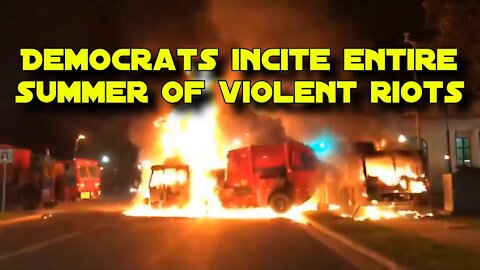 Democrats Incite Entire Summer of Violent Riots