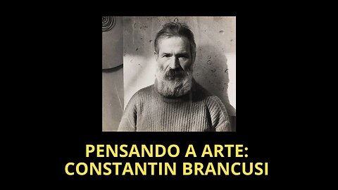 PENSANDO A ARTE: CONSTANTIN BRANCUSI