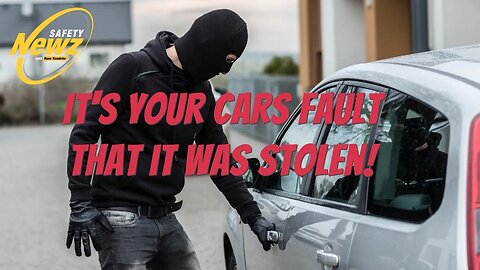 It's Your Cars Fault That It Was Stolen!