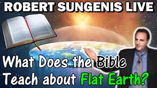 What Does the Bible Teach about The Flat Earth? | Robert Sungenis Live - Jan. 13, 2021