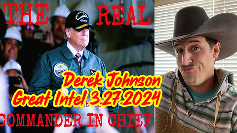 Is Trump Commander in Chief? Derek Johnson Great Intel 3.27.2024