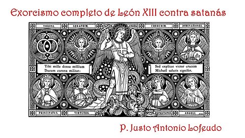 Exorcismo completo de León XIII contra satanás. P. Justo Antonio Lofeudo