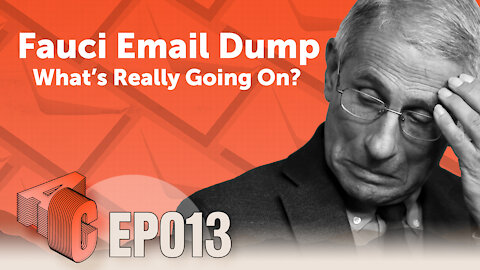 Ep 13: Fauci Email Dump- What's Really Going On?