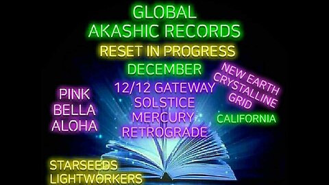 GLOBAL Akashic Records Reset * 12/12 Gateway * SOLSTICE * CALIFORNIA NEW EARTH Grid Update!