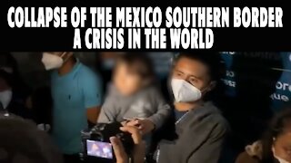 The collapse of the Mexico Southern Border, A Crisis in the World