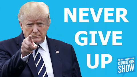 The Charlie Kirk Show - NEVER GIVE UP