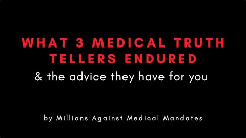 What 3 Medical Truth Tellers endured & the advice they have for you