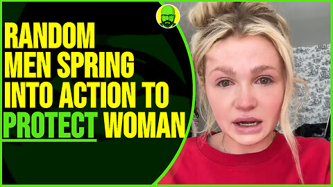 RANDOM MEN SPRING INTO ACTION TO PROTECT WOMAN
