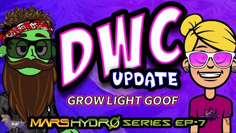 Grow Light Goof... DWC Update (Mars Hydro Series #7)