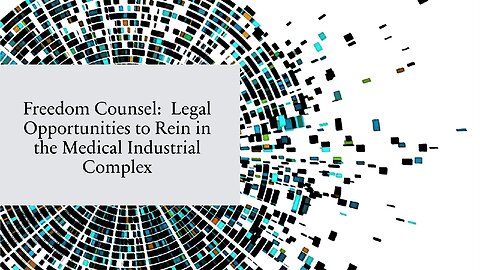 Freedom Counsel: Legal Opportunities to Rein in the Medical Industrial Complex