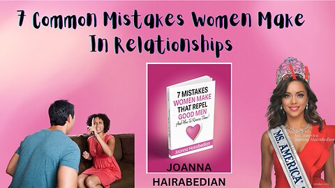 7 Common Mistakes Women Make In Relationships | JOANNA HAIRABEDIAN