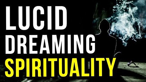 Lucid Dreaming And Spirituality Explained (Controversial)