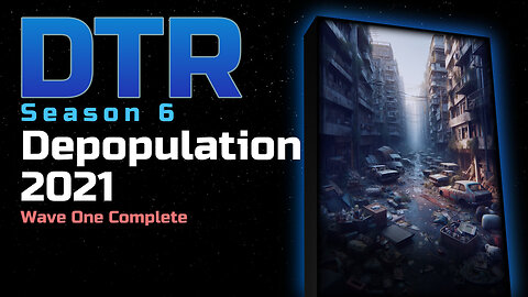 DTR S6 EP 555: Depopulation 2021