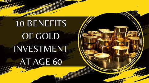 10 Benefits of Gold Investment at Age 60