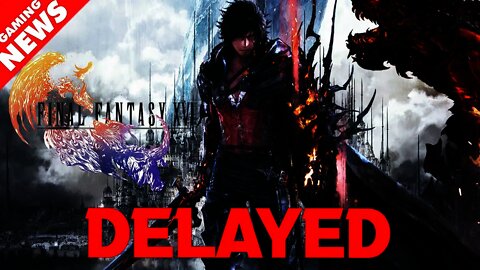 Final Fantasy 16 has been DELAYED...