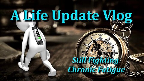 A Life Update Vlog - Still Fighting Chronic Fatigue