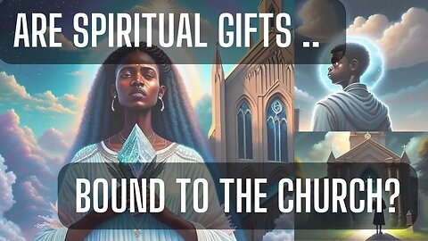 Is it wrong to use your spiritual gifts outside the Church Trailer