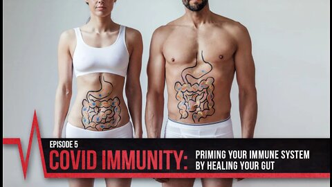 2022 Episode 5 - COVID Truth - COVID Immunity - Priming Your Immune System by Healing Your Gut