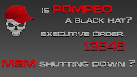 Is Pompeo a Black Hat? Executive Order 13848 involving Ukraine? Will the MSM be shut down?