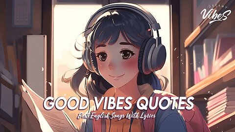 Good Vibes Quotes 🍂 Chill Spotify Playlist Covers Motivational English Songs With Lyrics