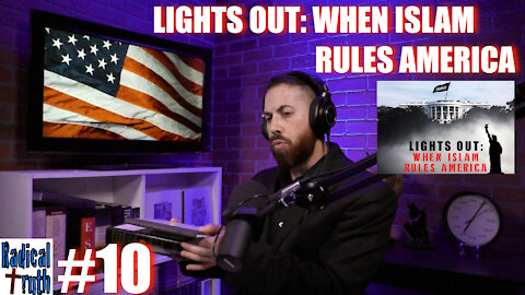 Radical Truth #10 - Lights Out: When Islam Rules America