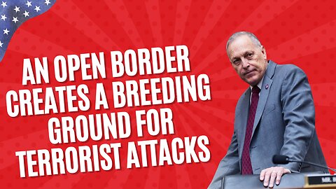 Rep. Biggs: An Open Border Creates a Breeding Ground for Terrorist Attacks
