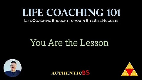 Life Coaching 101 - You Are the Lesson