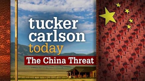 The China Threat | Tucker Carlson Today (Full episode)