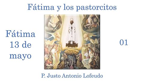 Fátima y los pastorcitos: Fátima 13 de mayo. P. Justo Antonio Lofeudo.