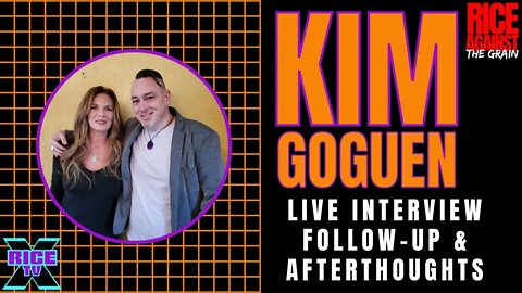 Kim Goguen Interview #3 Follow Up & Afterthoughts (Repost)