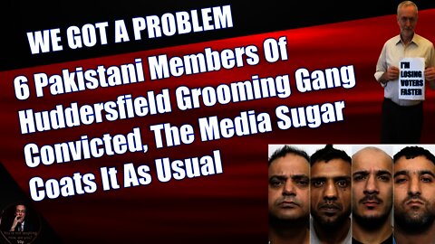6 Pakistani Members Of Huddersfield Grooming Gang Convicted, The Media Sugar Coats It As Usual