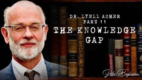 Why Colleges Are Becoming Cults (Part 11): The Knowledge Gap | Dr. Lyell Asher