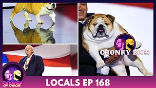 Locals Episode 168: Chonky Bois