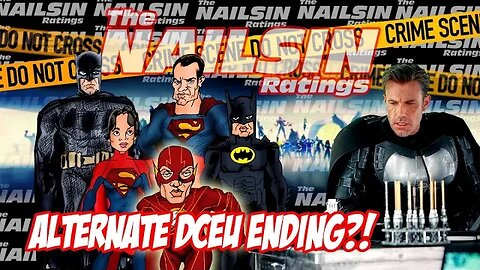 The Nailsin Ratings:Alternate DCEU Ending?!