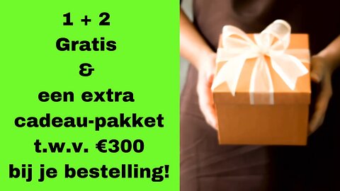 1 + 2 Gratis en een Cadeau-pakket t.w.v. €300 bij elke bestelling