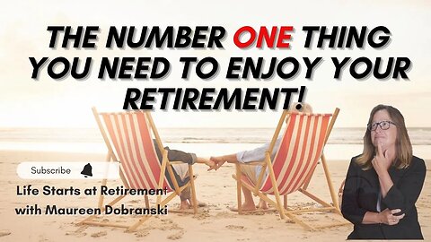 The number ONE thing you need to think about to ENJOY your RETIREMENT!