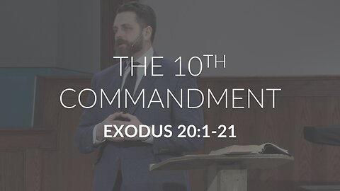 The 10th Commandment (Exodus 20:1-21)