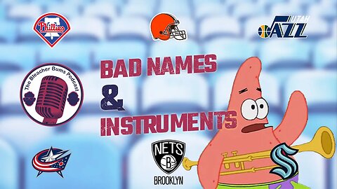 The Bleacher Bums Podcast | Ep. 97: Bad Names & Instruments
