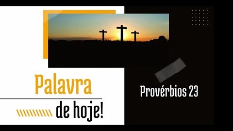 Palavra de Hoje! Versículos de Provérbios 23, do livro de Provérbios da Bíblia.