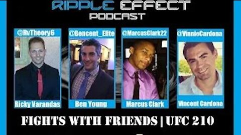 The Ripple Effect Podcast #122 (Fights With Friends | UFC 210)