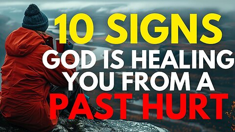 10 IMPORTANT SIGNS God Is Healing You From Past Hurt (Christian Motivation)