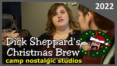 "Dick Sheppard's Christmas Brew" | 2022 | Camp Nostalgic Studios ™