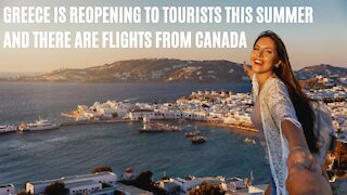 Greece Is Reopening To Tourists This Summer & There Are Flights Available From Canada